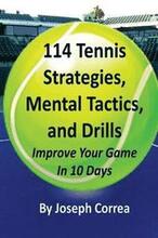 114 Tennis Strategies, Mental Tactics, and Drills: Improve Your Game in 10 Days