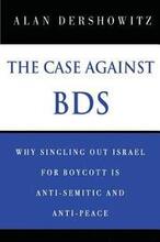 The Case Against BDS: Why Singling Out Israel for Boycott Is Anti-Semitic and Anti-Peace