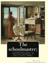 The schoolmaster; a commentary upon the aims and methods of an assistant-master in a public school (1902). By: Arthur Christopher Benson: Arthur Chris