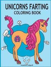Unicorns Farting Coloring Book: Hilarious coloring book, Gag gifts for adults and kids, Fart Designs, Unicorn coloring book, Cute Unicorn Farts, Fart