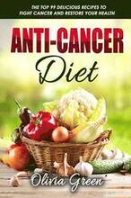 Anti-Cancer Diet: The top 99 delicious recipes to fight cancer and restore your health
