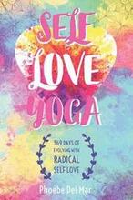 Self Love Yoga: 369 Days of Evolving with Radical Self Love