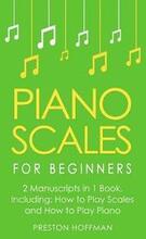 Piano Scales: For Beginners - Bundle - The Only 2 Books You Need to Learn Scales for Piano, Piano Scale Theory and Piano Scales for