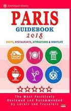 Paris Guidebook 2018: Shops, Restaurants, Attractions & Nightlife in Paris, France (City Guidebook 2018)