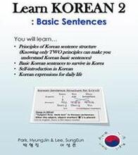 Learn Korean 2: Basic Sentences: Principles of Korean sentence structure, Basic sentences to survive in Korea