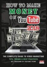 How To Make Money On Youtube 2018: How To Create and Market Your Channel, Make Great Videos, Build an Audience and Make Money on YouTube