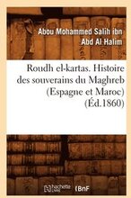 Roudh El-Kartas. Histoire Des Souverains Du Maghreb (Espagne Et Maroc) (Ed.1860)