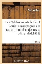 Les tablissements de Saint Louis: Accompagns Des Textes Primitifs Et Des Textes Drivs. Tome 2