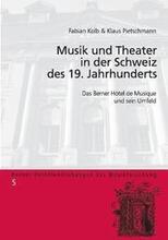 Musik und Theater in der Schweiz des 19. Jahrhunderts; Das Berner Htel de Musique und sein Umfeld