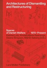 Architectures of Dismantling and Restructuring: Spaces of Danish Welfare, 1970-present