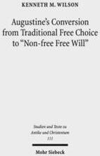 Augustine's Conversion from Traditional Free Choice to "Non-free Free Will