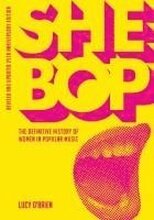 SHE BOP: The Definitive History of Women in Popular Music