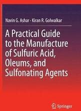 A Practical Guide to the Manufacture of Sulfuric Acid, Oleums, and Sulfonating Agents