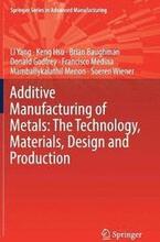 Additive Manufacturing of Metals: The Technology, Materials, Design and Production