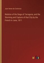 Relation of the Siege of Tarragona, and the Storming and Capture of that City by the French in June, 1811