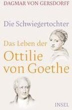 Die Schwiegertochter. Das Leben der Ottilie von Goethe