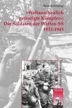 »Weltanschaulich Gefestigte Kämpfer« Die Soldaten Der Waffen-SS 1933-1945: Organisation - Personal - Sozialstruktur