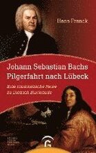 Johann Sebastian Bachs Pilgerfahrt nach Lübeck