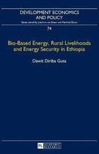 Bio-Based Energy, Rural Livelihoods and Energy Security in Ethiopia