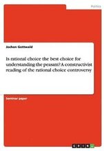 Is rational choice the best choice for understanding the peasant? A constructivist reading of the rational choice controversy