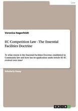EC Competition Law - The Essential Facilities Doctrine