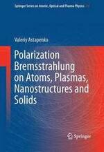 Polarization Bremsstrahlung on Atoms, Plasmas, Nanostructures and Solids