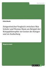 Zeitgenoessicher Vergleich zwischen Max Scheler und Thomas Mann am Beispiel der Kriegsphilosophie im Genius des Krieges und im Zauberberg