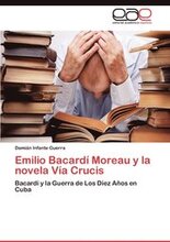Emilio Bacardi Moreau y La Novela Via Crucis