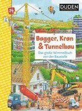 Duden 24+: Bagger, Kran und Tunnelbau. Das große Wimmelbuch von der Baustelle