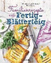 Familienrezepte mit Fertig-Blätterteig: schnell, gesund und lecker. Das Kochbuch mit Rezepten für Große und Kleine. Gut kochen für die ganze Familie