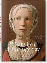 What Great Paintings Say. Masterpieces in Detail