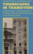 Townscapes in Transition Transformation and Reorganization of Italian Cities and Their Architecture in the Interwar Period