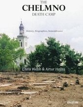 The Chelmno Death Camp History, Biographies, Remembrance