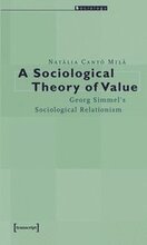 A Sociological Theory of Value Georg Simmel`s Sociological Relationism