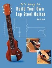 It's Easy to Build Your Own Lap Steel Guitar