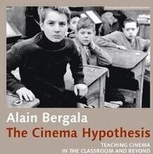 The Cinema Hypothesis Teaching Cinema in the Classroom and Beyond