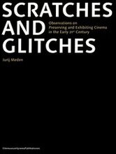 Scratches and Glitches Observations on Preserving and Exhibiting Cinema in the Early 21st Century
