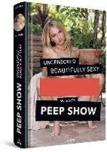 PEEP SHOW - Uncensored & Beautifully Sexy