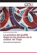 La practica del graffiti ilegal en los jovenes de la ciudad de Tunja