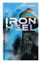 THE IRON HEEL (Political Dystopian Classic)