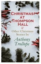 Christmas at Thompson Hall & Other Christmas Stories by Anthony Trollope