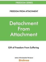 Detachment from Attachmentgift of Freedom from Suffering
