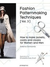 Fashion Patternmaking Techniques: How to Make Jackets, Coats and Cloaks for Women and Men: Volume 3