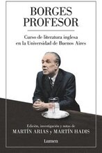 Borges Profesor: Curso de Literatura Inglesa En La Universidad de Buenos Aires / Professor Borges: English Literature Course at the University of Buen