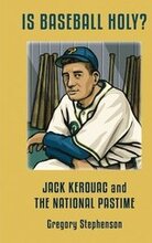 IS BASEBALL HOLY? Jack Kerouac and the National Pastime