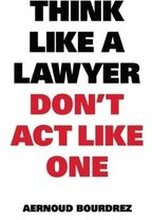 Think Like A Lawyer, Dont Act Like One