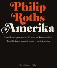 Philip Roths Amerika. Amerikansk pastoral ; Gift med en kommunist ; Skamfläcken ; Konspirationen mot Amerika