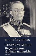 Gustaf VI Adolf : regenten som räddade monarkin