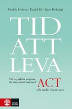 Tid att leva : ett tioveckors program för stresshantering med ACT och medveten närvaro