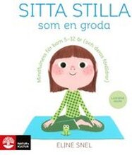 Sitta stilla som en groda : Mindfulness för barn 5-12 år (och deras föräldrar)